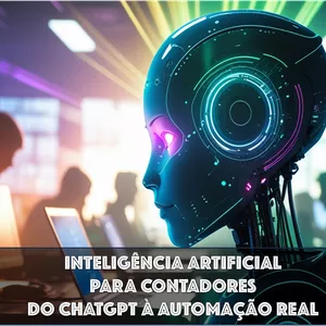Curso INTELIGÊNCIA ARTIFICIAL PARA CONTADORES: DO CHATGPT À AUTOMAÇÃO REAL